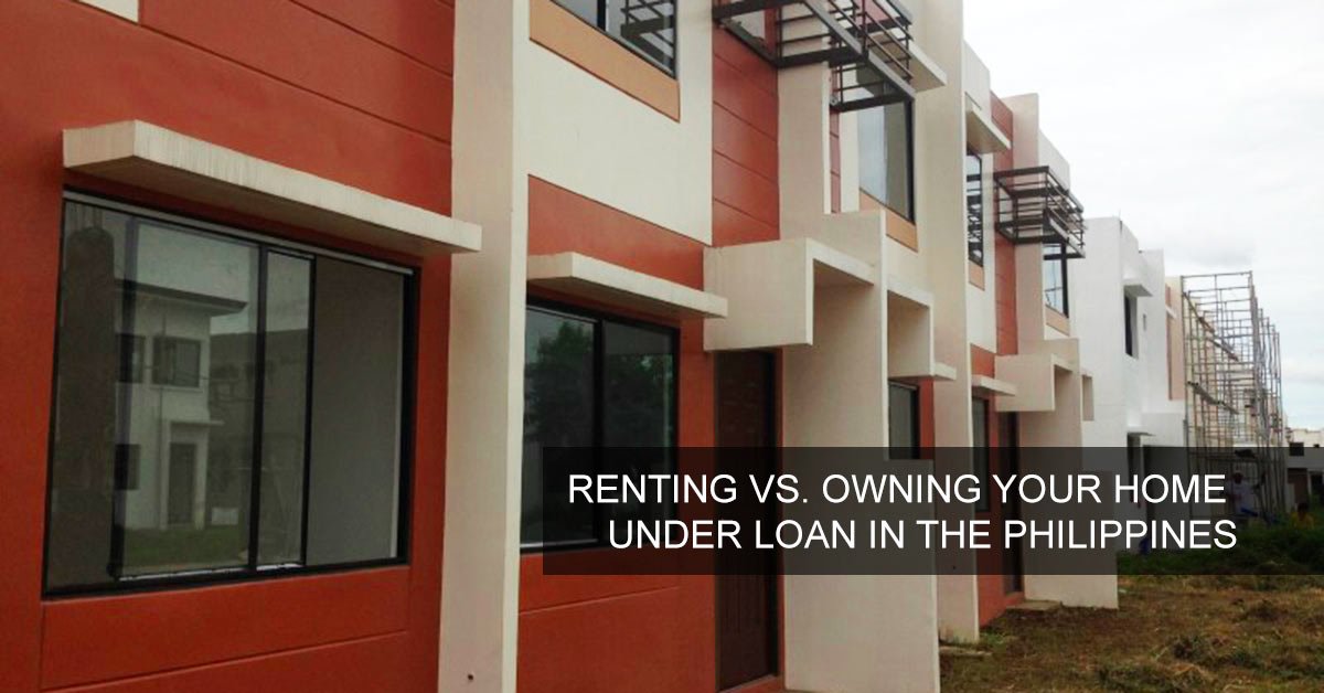 Renting vs. Owning your home under loan in the Philippines